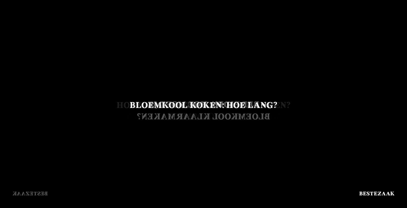 Bloemkool Koken: Hoe Lang?