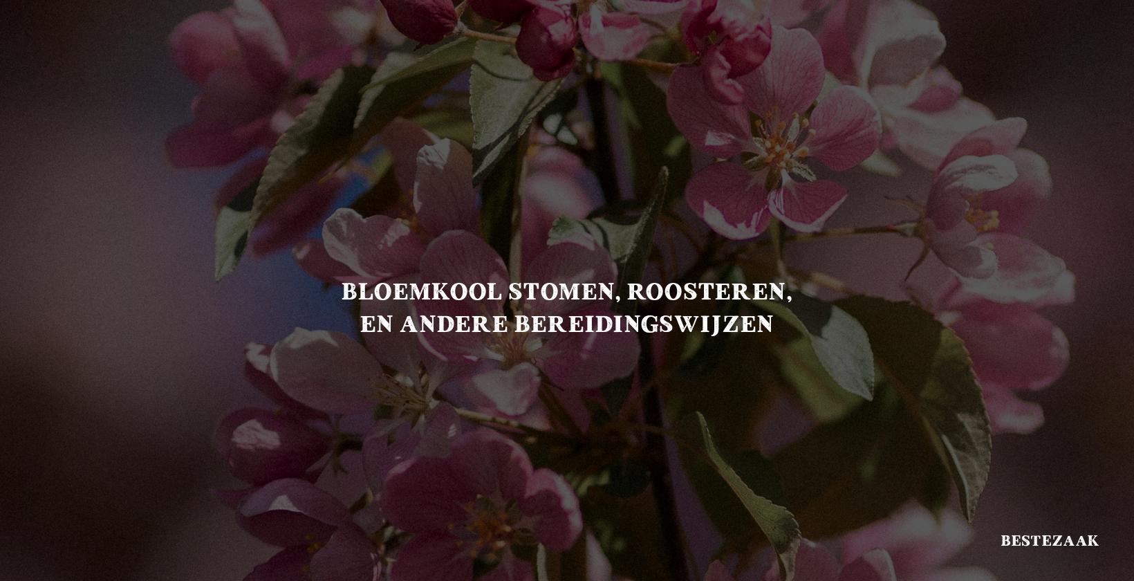 Bloemkool Stomen, Roosteren, en Andere Bereidingswijzen