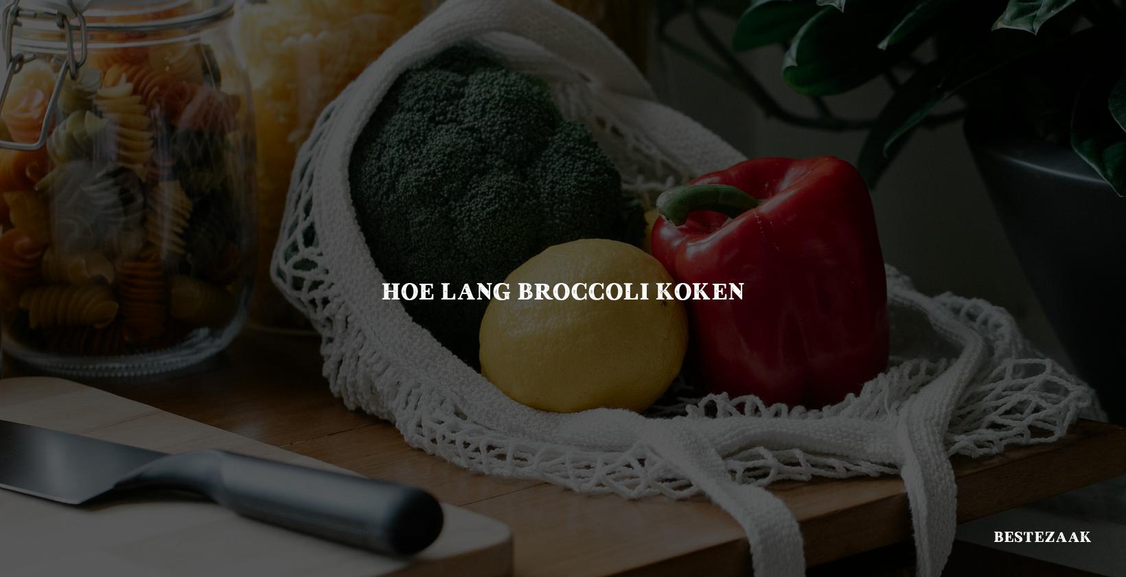 Hoe lang broccoli koken