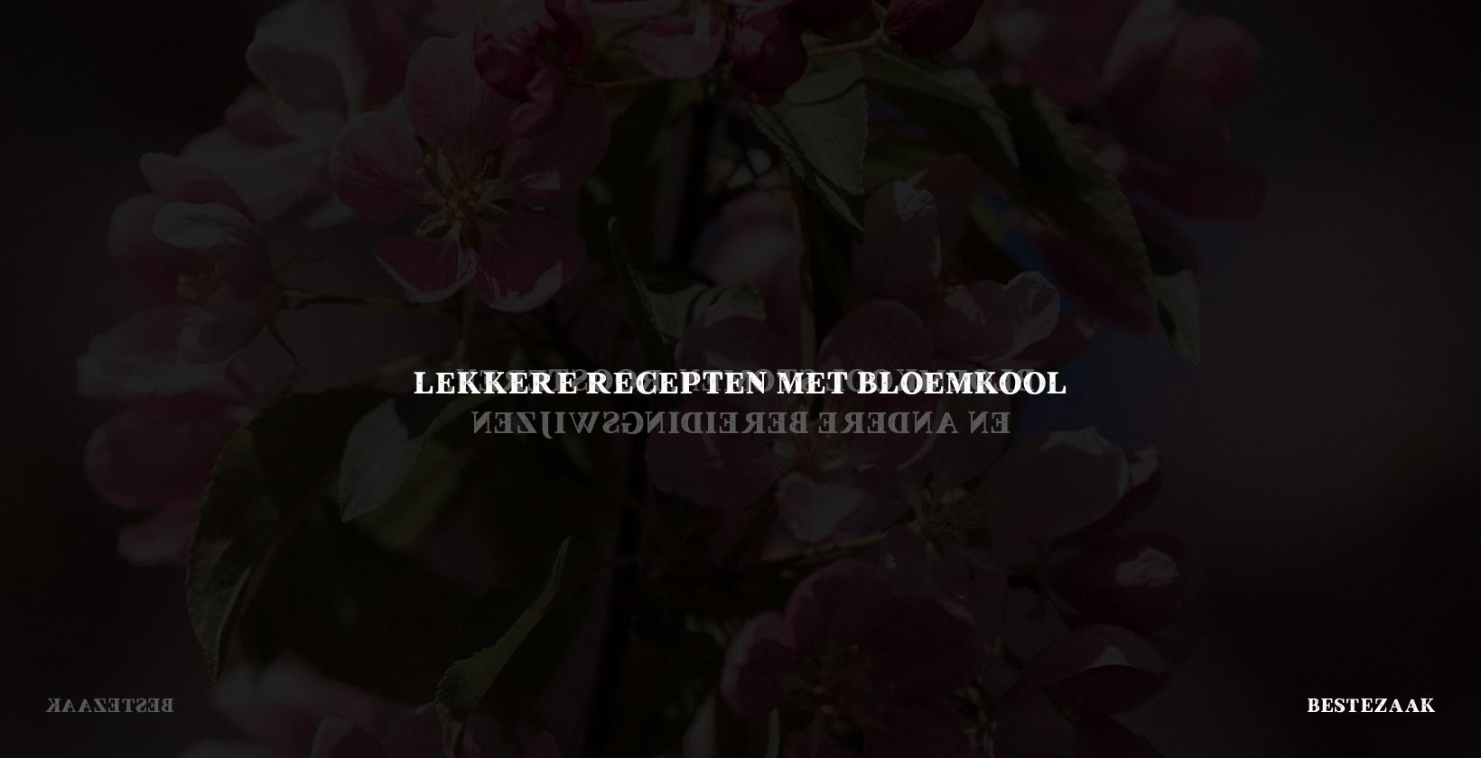 Lekkere Recepten met Bloemkool