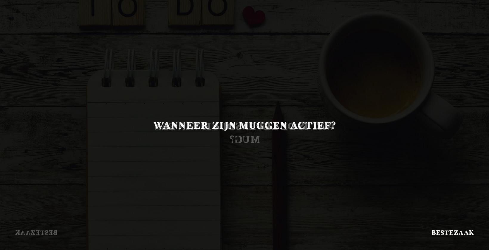 Wanneer zijn muggen actief?